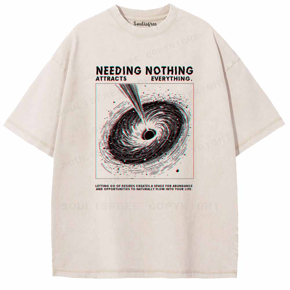 Soulisfree  NEEDING NOTHING ATTRACTS EVERYTHING. Washed Tee
