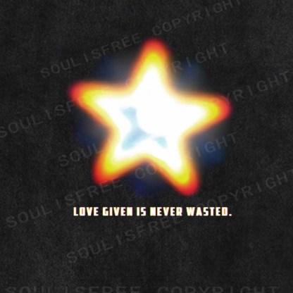 Soulisfree   LOVE GIVEN IS NEVER WASTED. Washed Tee