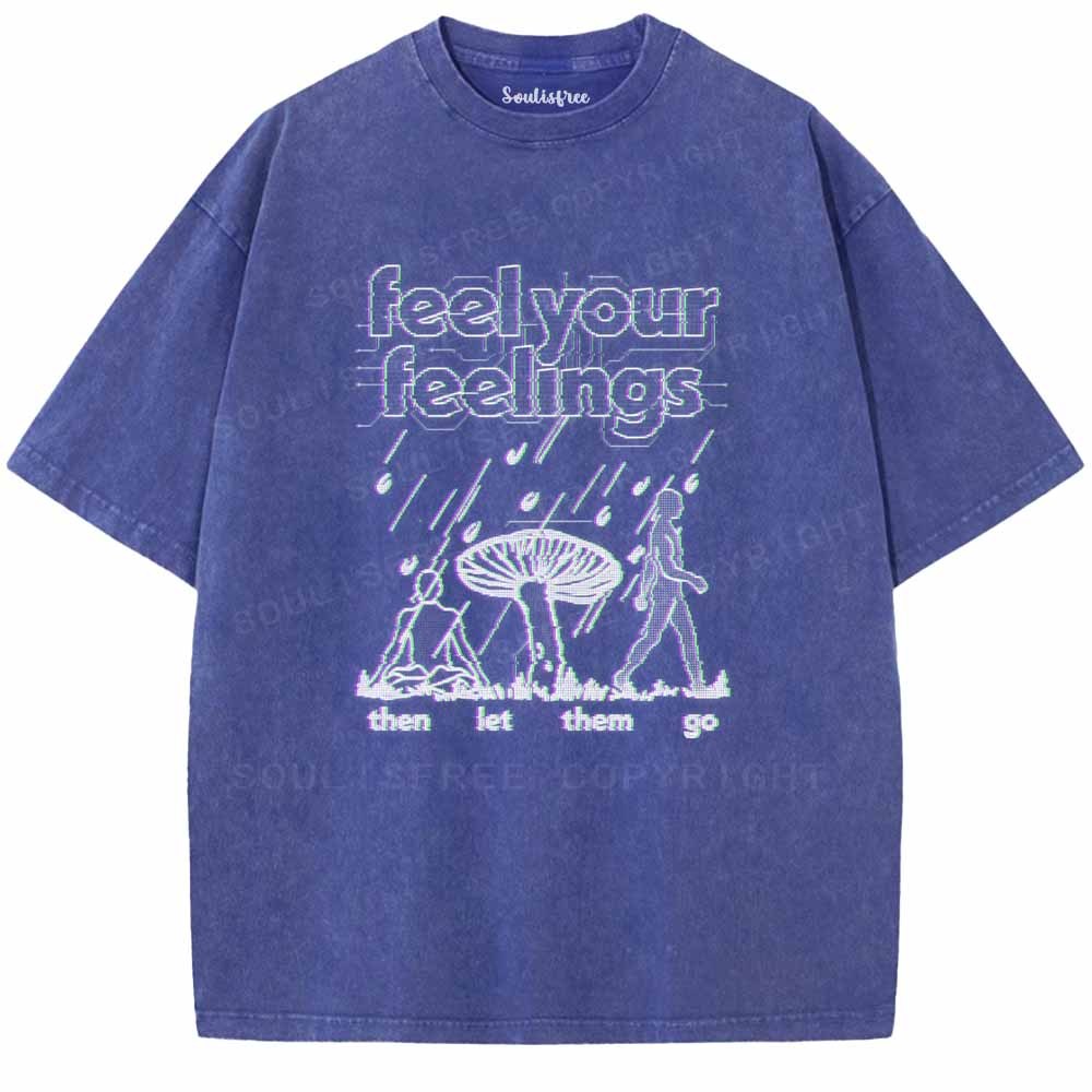 Soulisfree  Feel Your Feelings Then Let Them Go Washed Tee