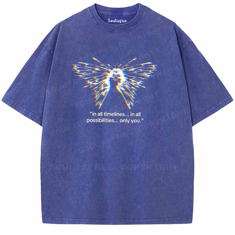 Soulisfree  In All Timelines... In All Possibilities... Only You Washed Tee