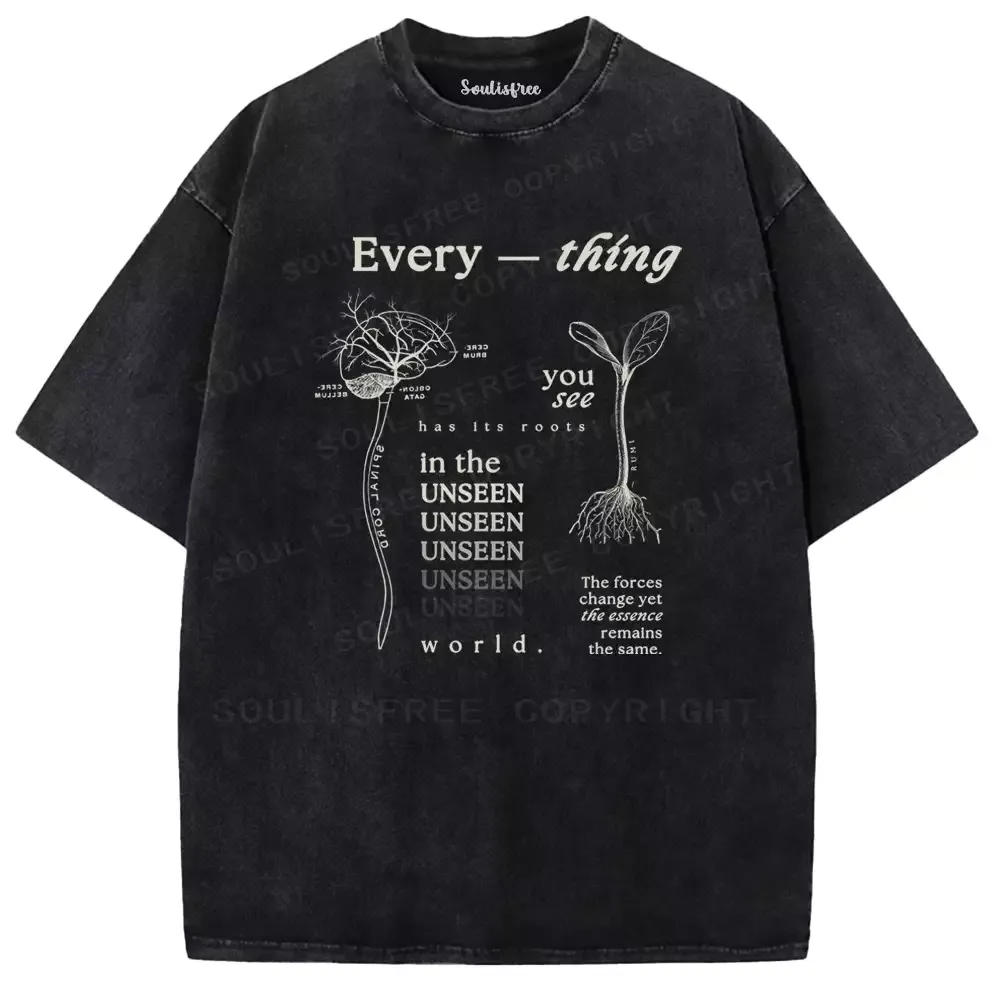 Every — Thing You See Has Its Roots In The Unseen World Washed T-shirt