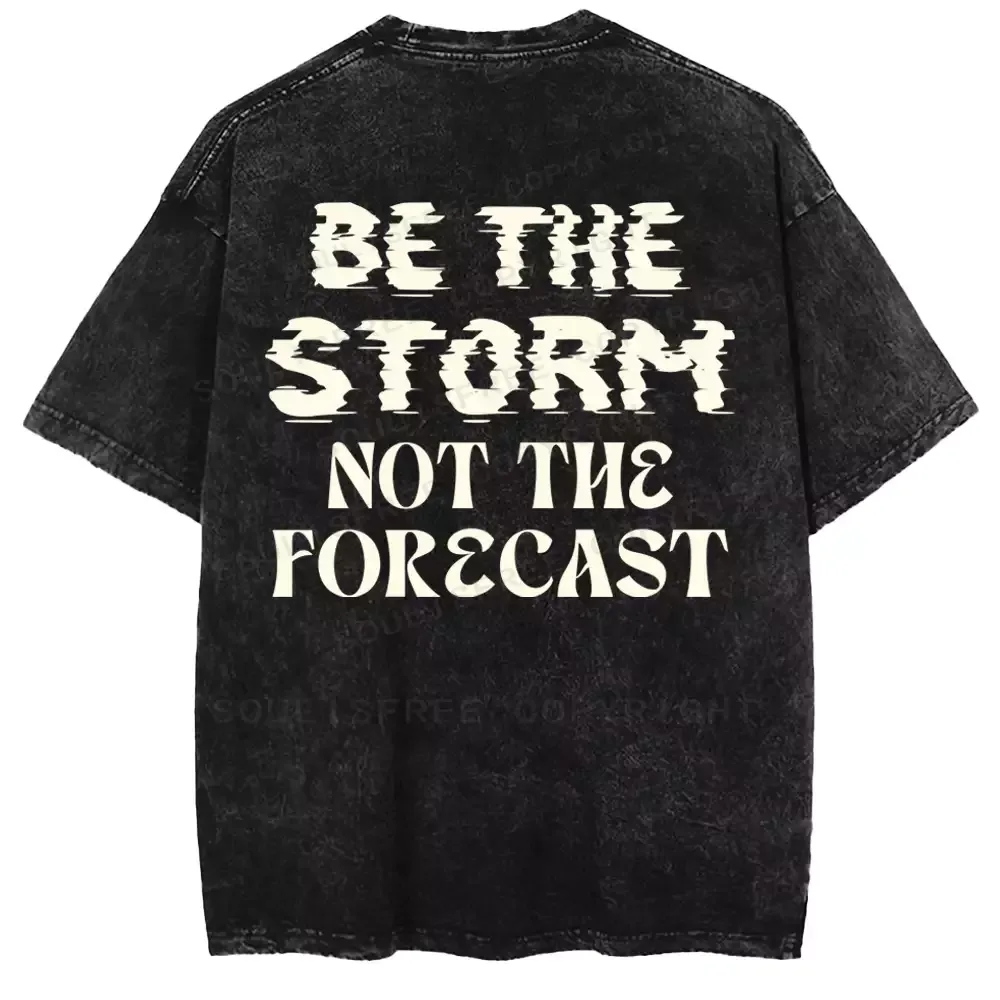 Be The Storm Not The Forecast Washed T-shirt