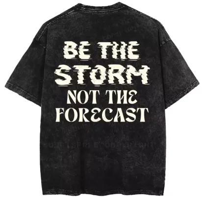 Be The Storm Not The Forecast Washed T-shirt