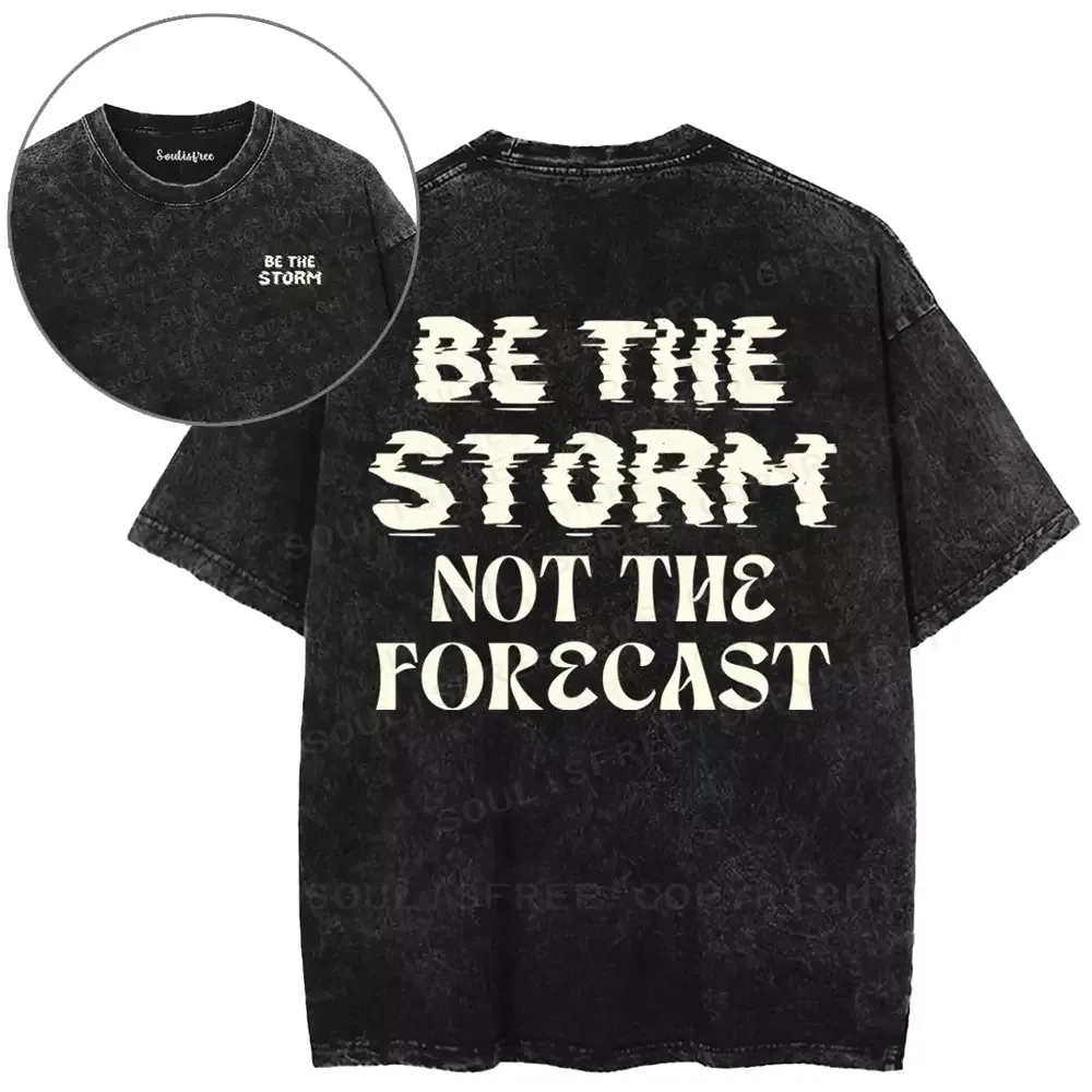 Be The Storm Not The Forecast Washed T-shirt