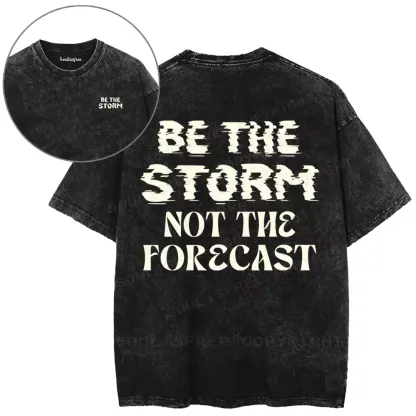 Be The Storm Not The Forecast Washed T-shirt
