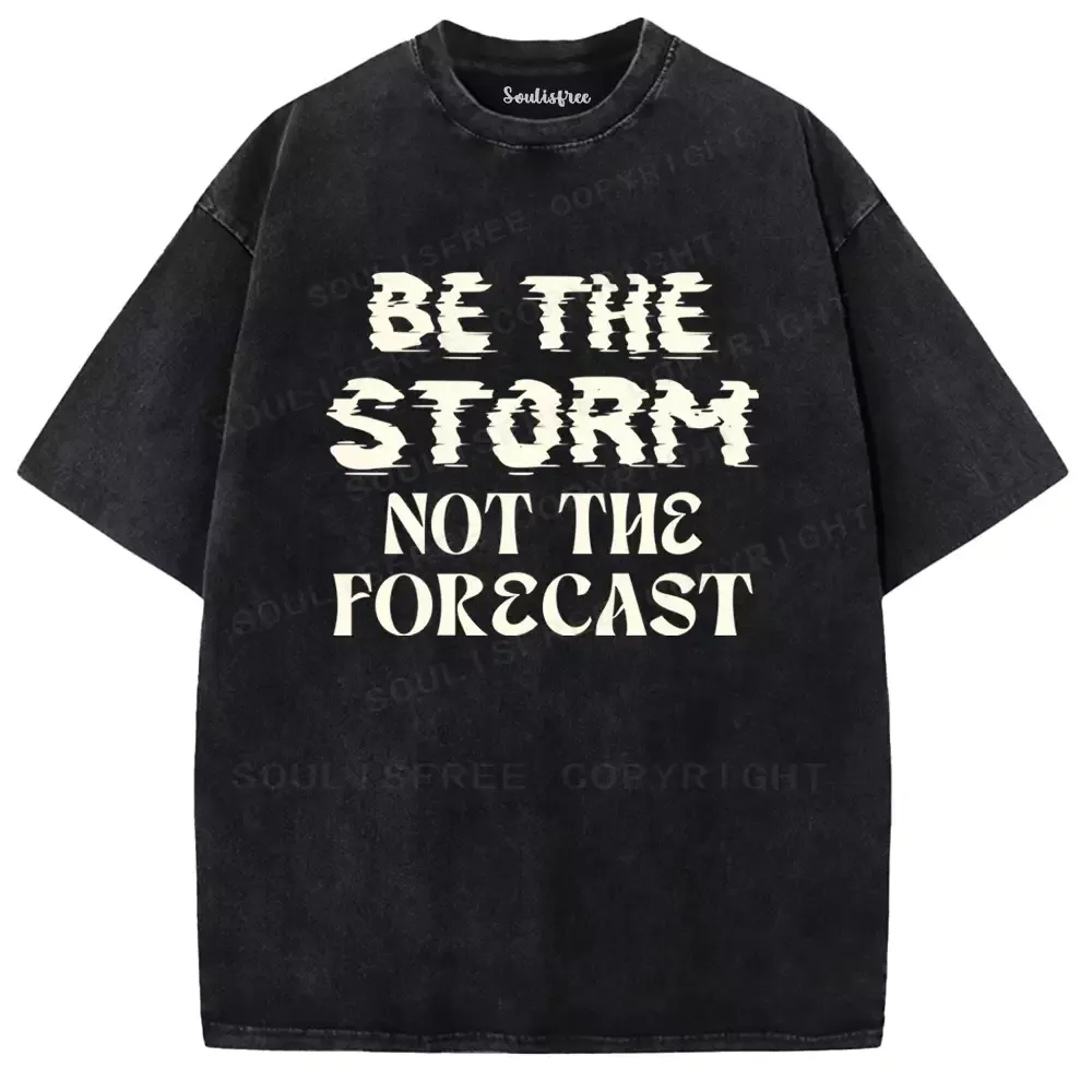 Be The Storm Not The Forecast Washed T-shirt