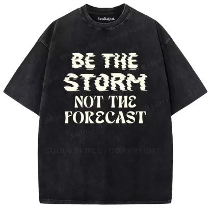 Be The Storm Not The Forecast Washed T-shirt