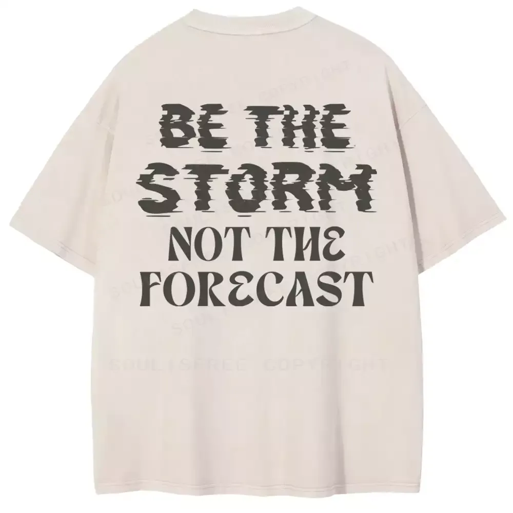 Be The Storm Not The Forecast Washed T-shirt