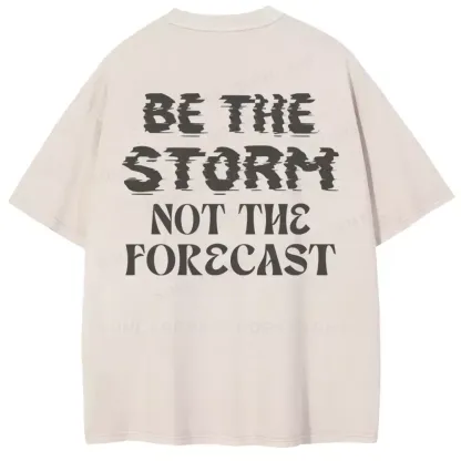 Be The Storm Not The Forecast Washed T-shirt