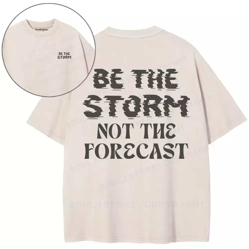 Be The Storm Not The Forecast Washed T-shirt
