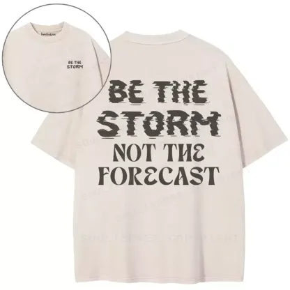 Be The Storm Not The Forecast Washed T-shirt