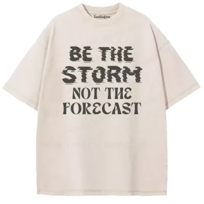 Be The Storm Not The Forecast Washed T-shirt