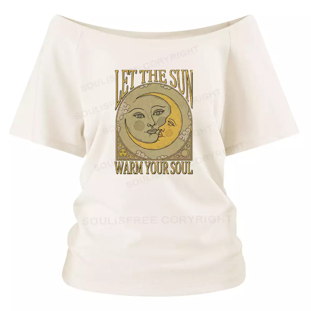 LET THE SUN, WARM YOUR SOUL Off Shoulder Top