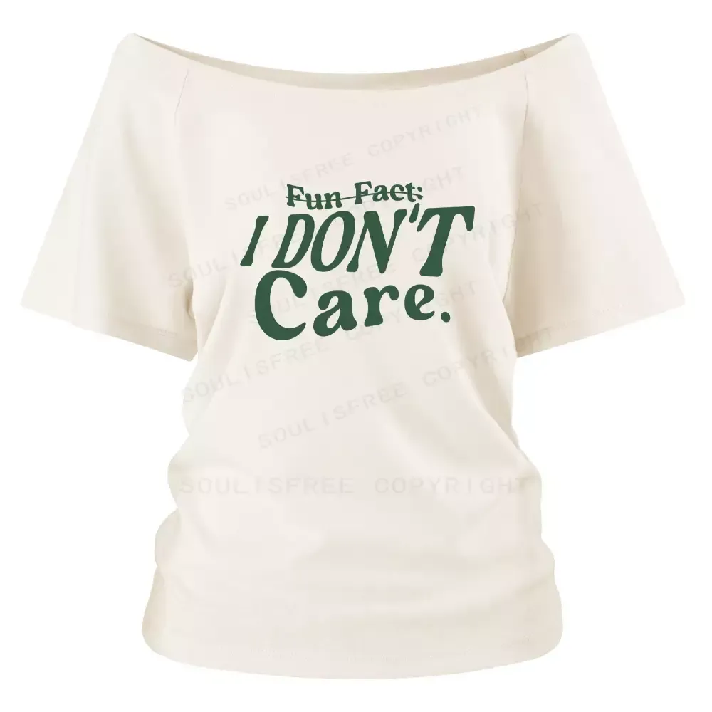 Designed FUN FACT: I don’t care Off Shoulder Top