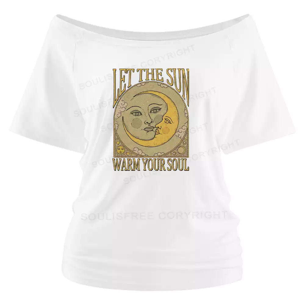 LET THE SUN, WARM YOUR SOUL Off Shoulder Top