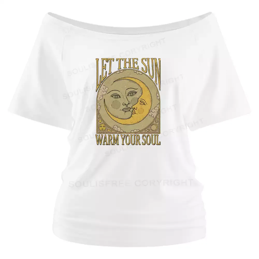 LET THE SUN, WARM YOUR SOUL Off Shoulder Top