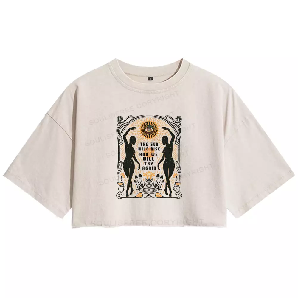 THE SUN WILE RISE AND WE WILL TRY AGAIN Washed Crop T-shirt