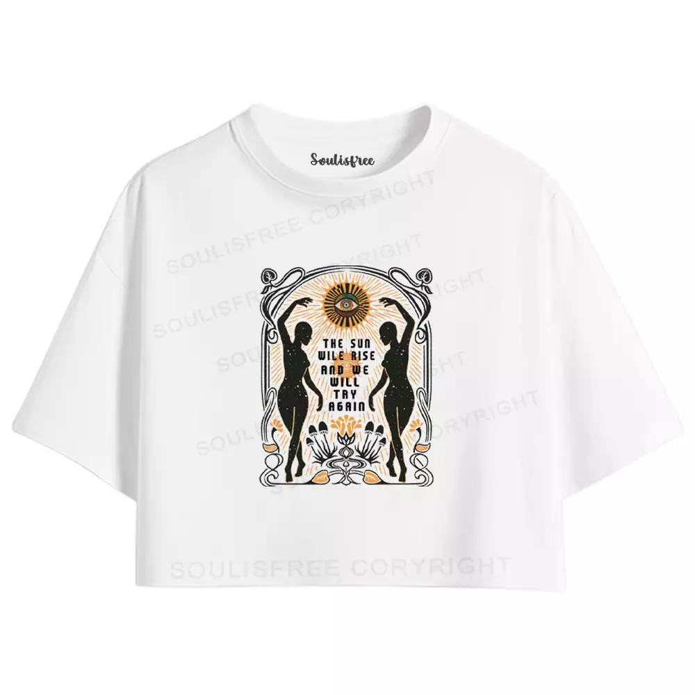 THE SUN WILE RISE AND WE WILL TRY AGAIN Crop Top 