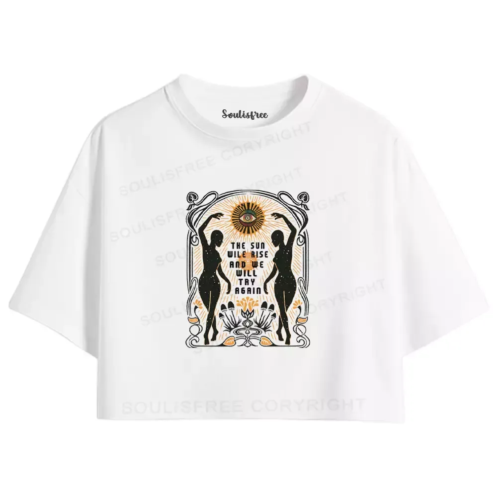 Designed THE SUN WILE RISE AND WE WILL TRY AGAIN Crop Top