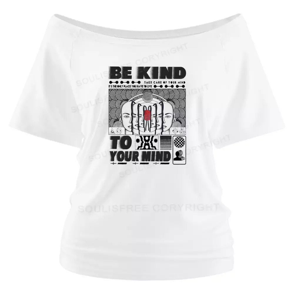 Designed Be Kind To Your Mind Off Shoulder To