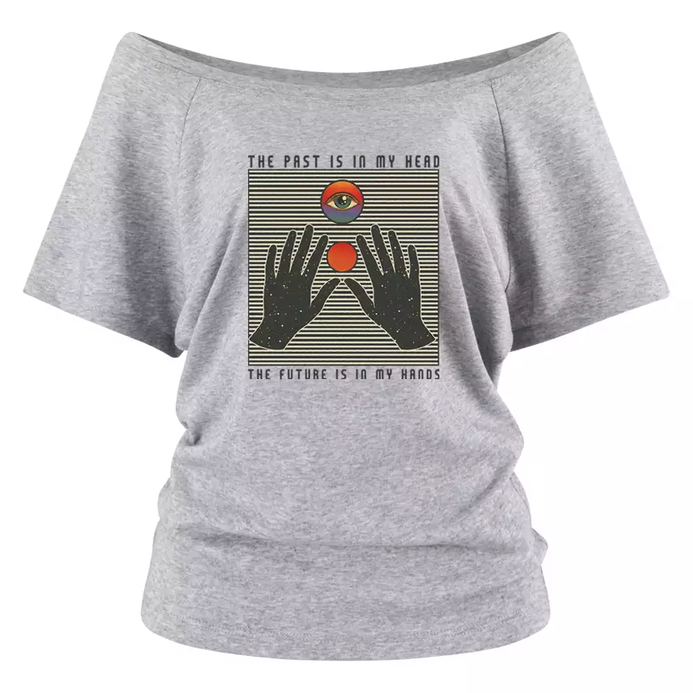 THE PAST IS IN MY HEAD, THE FUTURE IS IN MY HANDS Off Shoulder Top