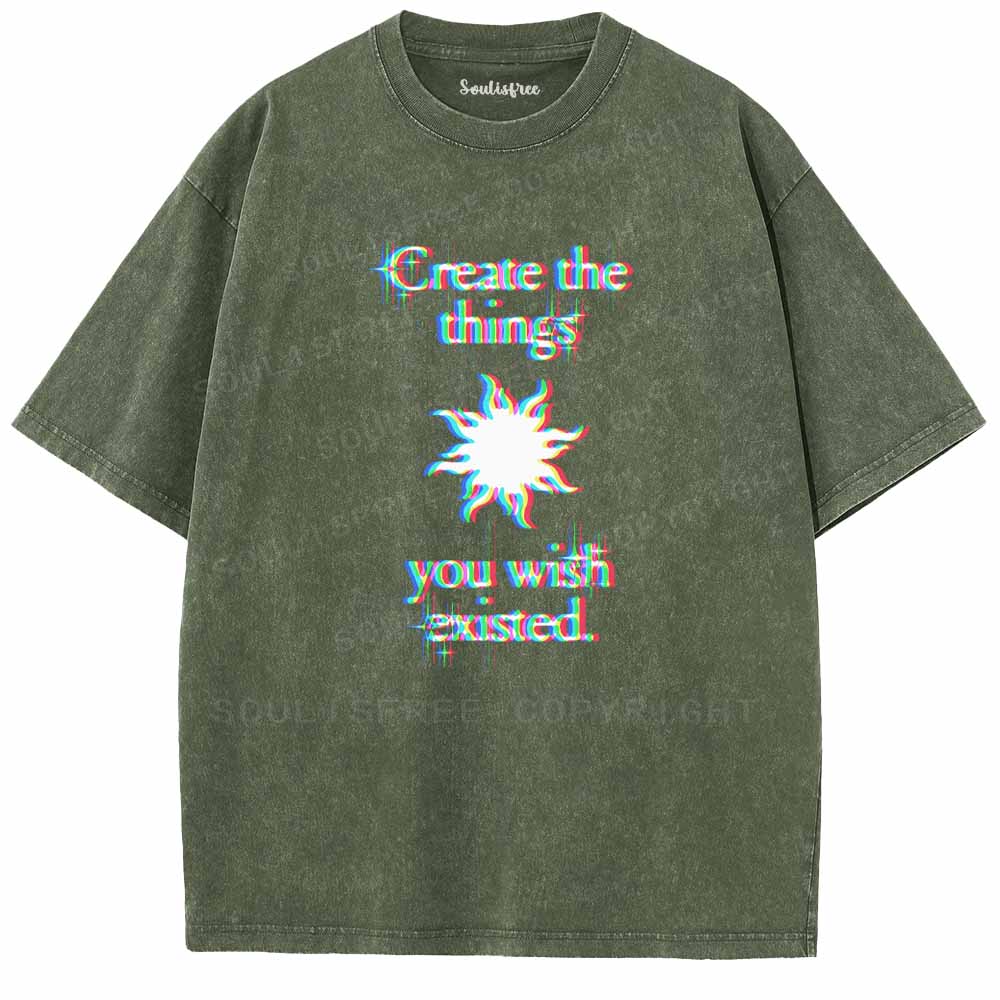 Soulisfree  CRERTE THE THINGS YOU WISH EXISTED Washed Tee
