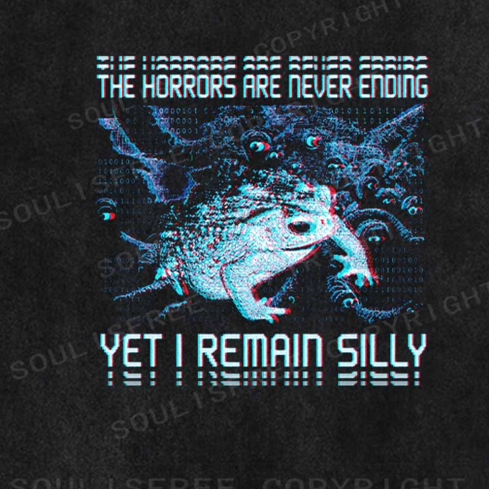 Soulisfree  THE HORRORS ARE NEVER ENDING YET I REMAIN SILLY Washed Tee