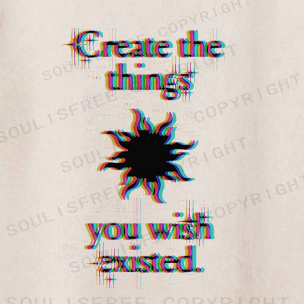 Soulisfree  CRERTE THE THINGS YOU WISH EXISTED Washed Tee