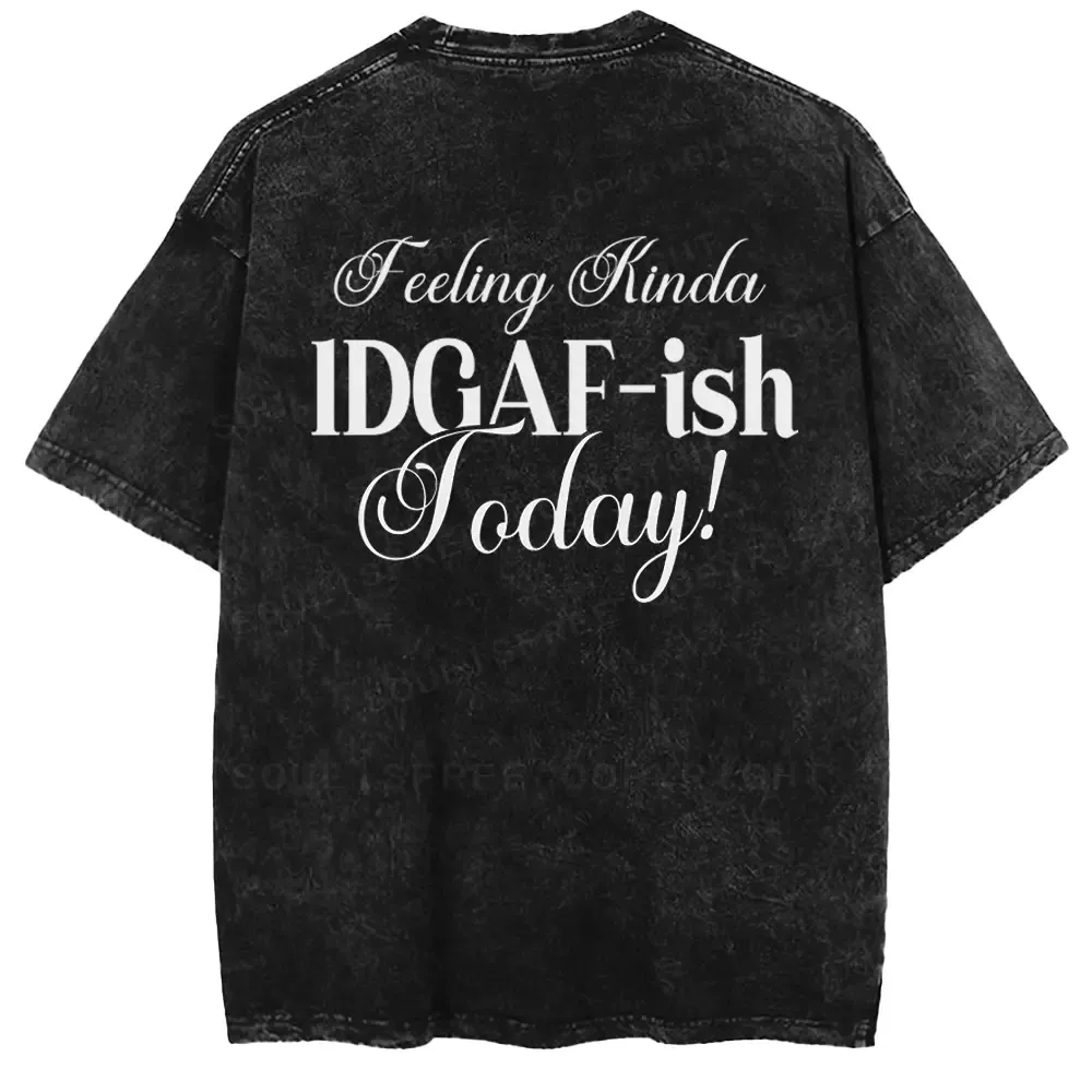 Feeling kinda IDGAF-ish today Washed T-shirt