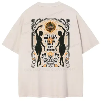 THE SUN WILE RISE AND WE WILL TRY AGAIN Washed T-shirt