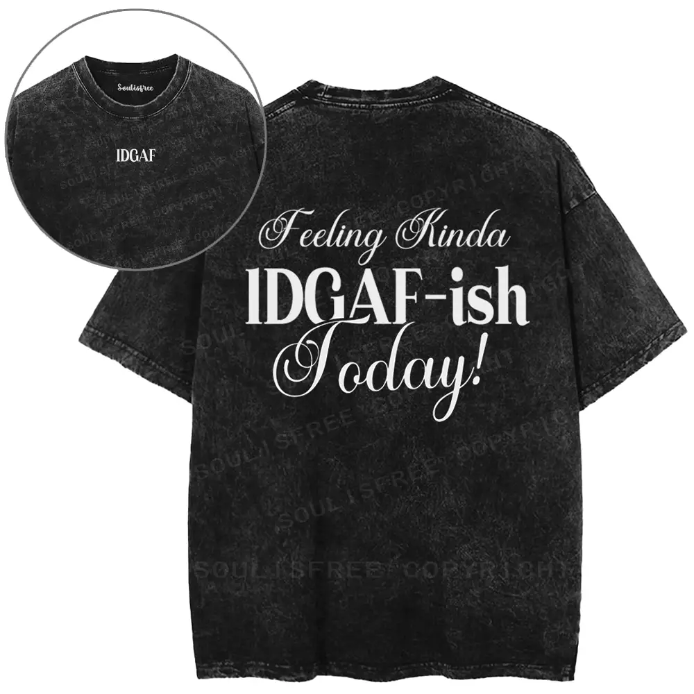 Feeling kinda IDGAF-ish today Washed T-shirt