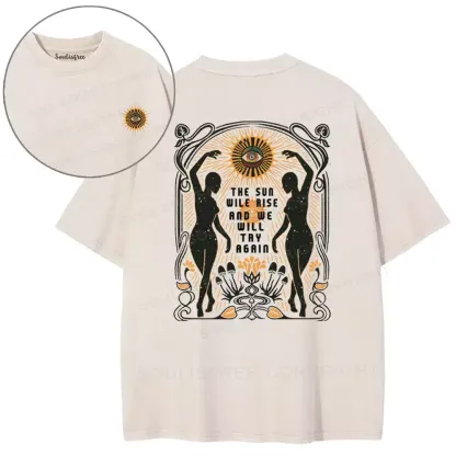 THE SUN WILE RISE AND WE WILL TRY AGAIN Washed T-shirt