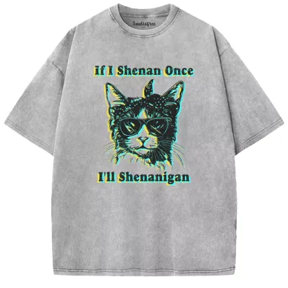 Soulisfree if I Shenan Once I'll Shenanigan Washed Tee
