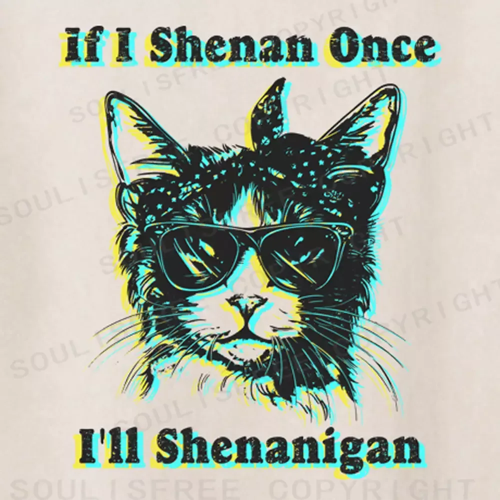 Soulisfree if I Shenan Once I'll Shenanigan Washed Tee
