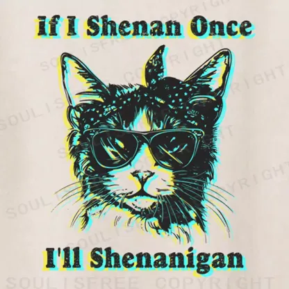 Soulisfree if I Shenan Once I'll Shenanigan Washed Tee