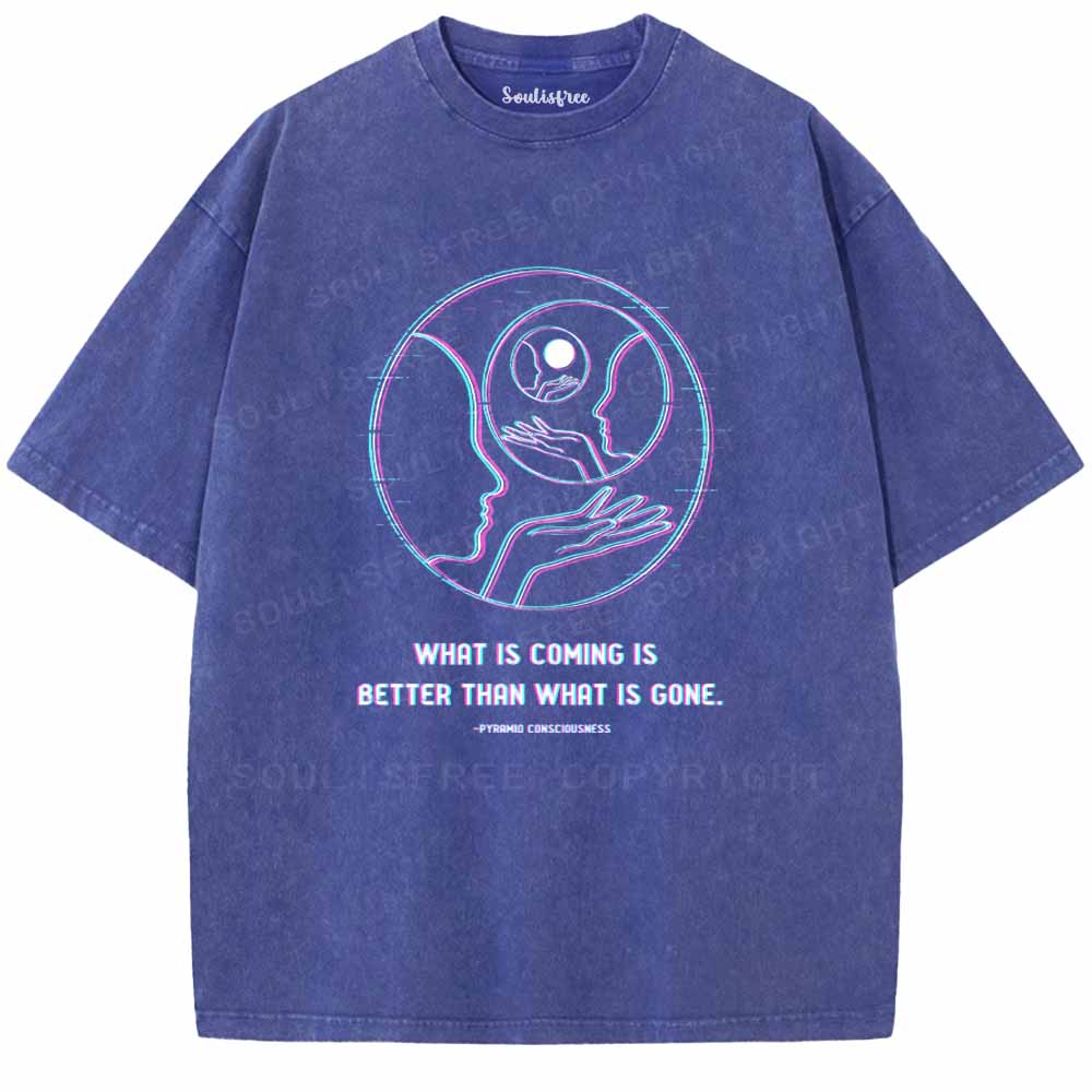 Soulisfree  WHAT IS COMING IS BETTER THAN WHAT IS GONE Washed Tee