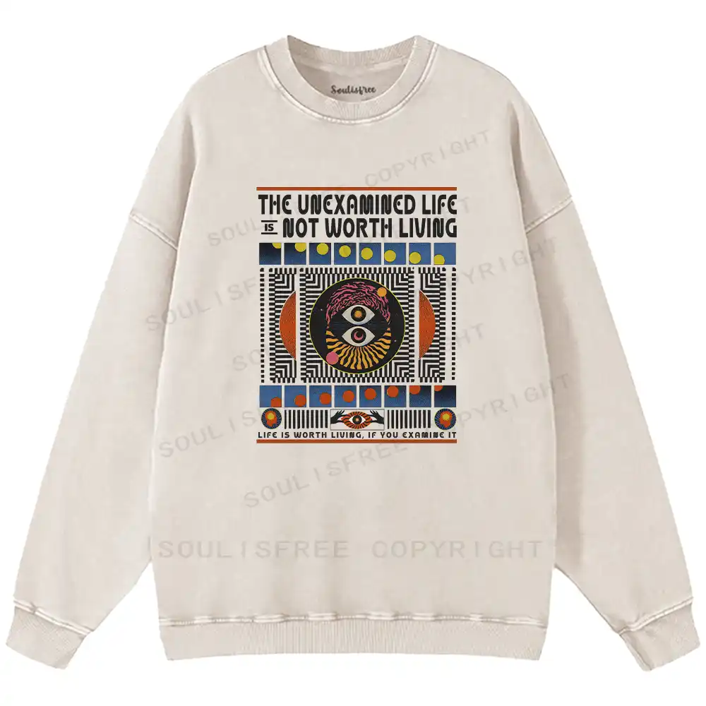 The Unexamined Life Not Worth Living Washed Sweatshirts