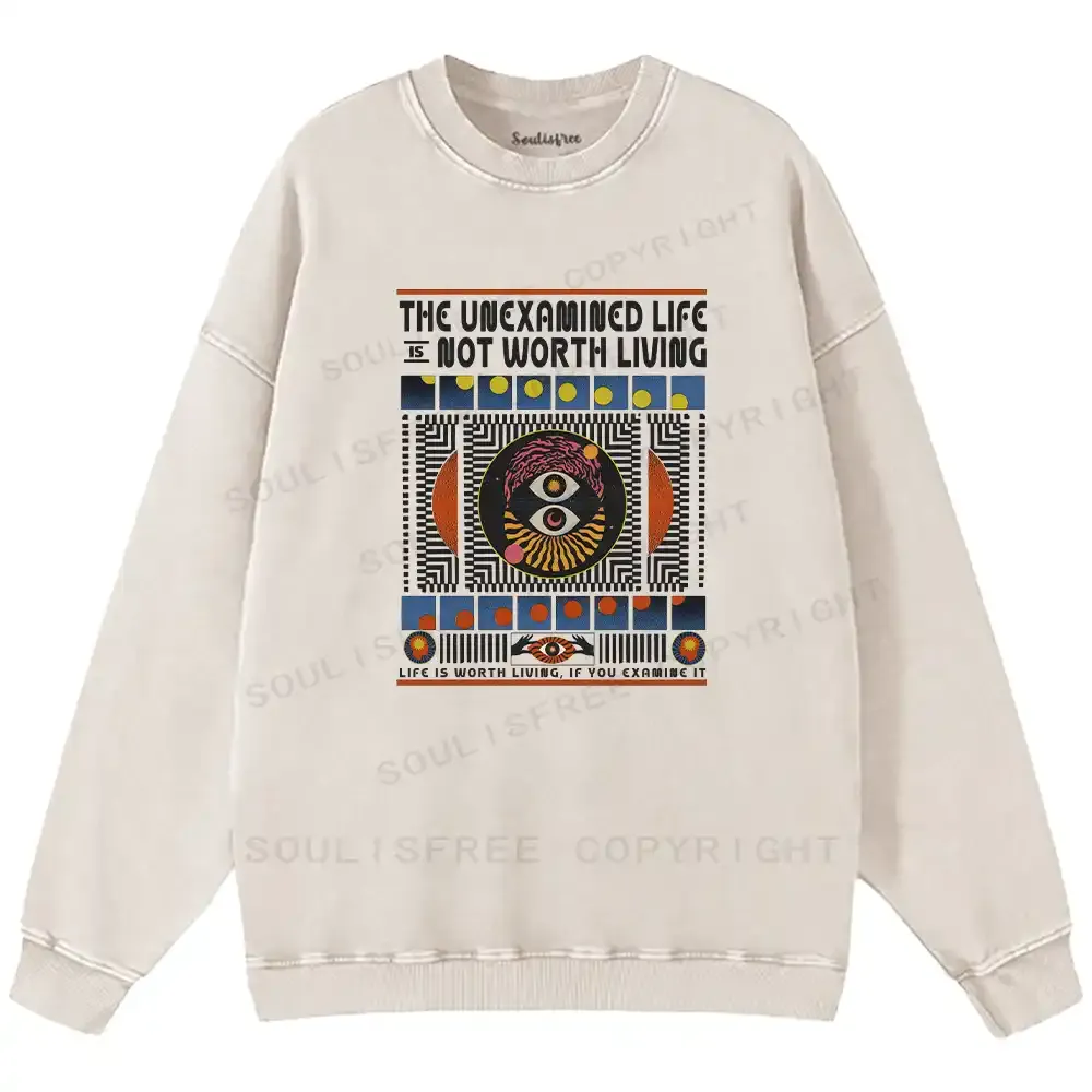 The Unexamined Life Not Worth Living Washed Sweatshirts