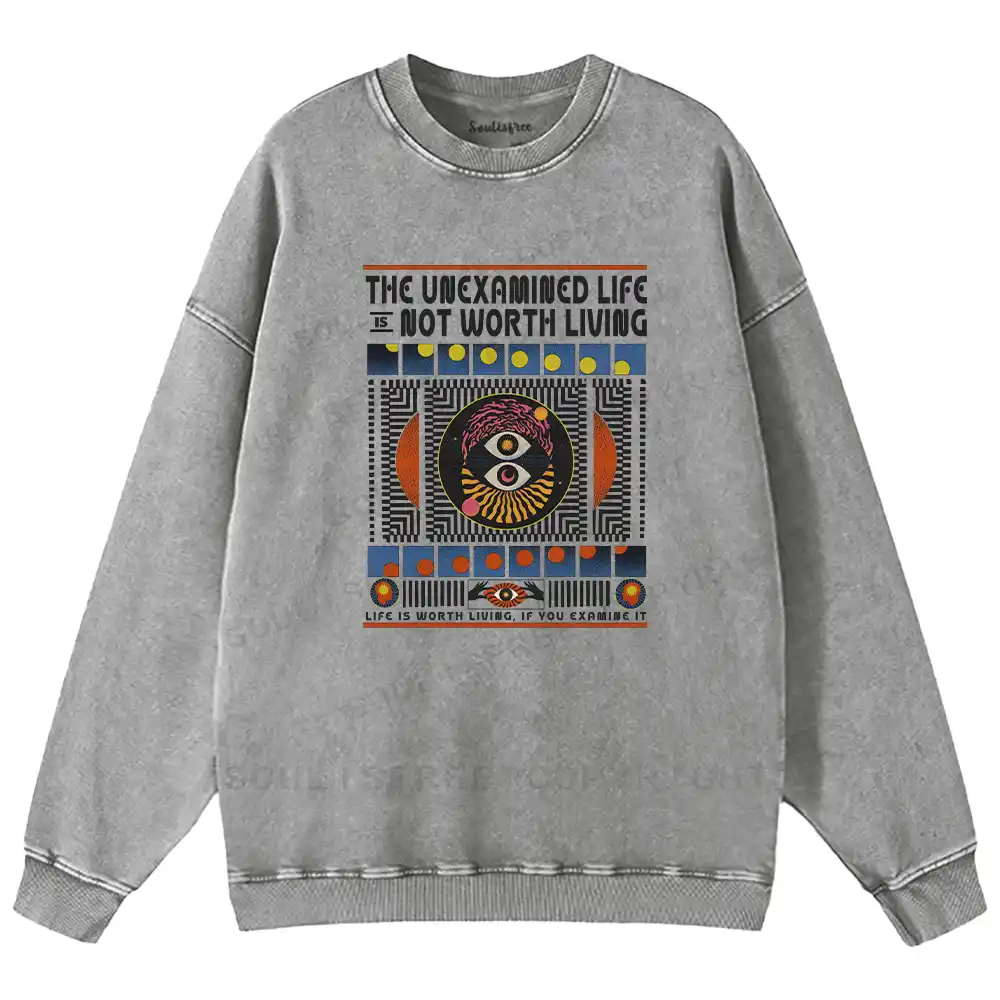 The Unexamined Life Not Worth Living Washed Sweatshirts