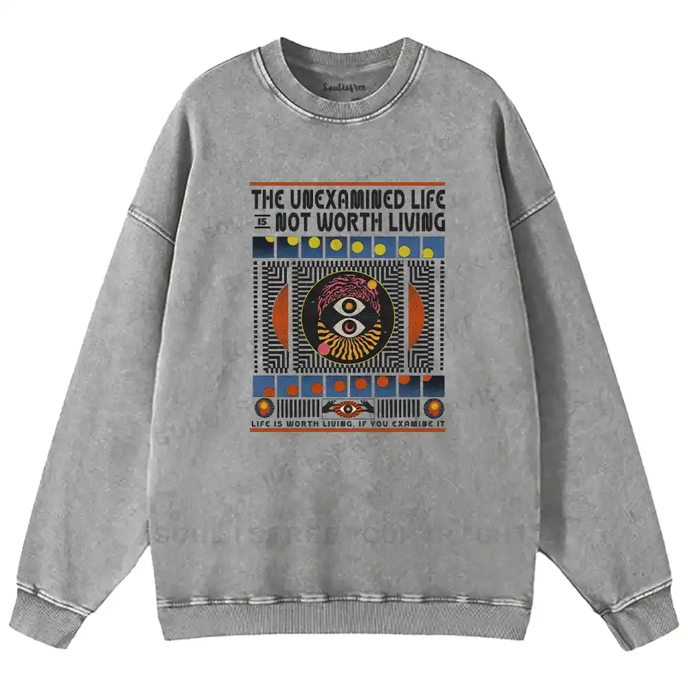 The Unexamined Life Not Worth Living Washed Sweatshirts