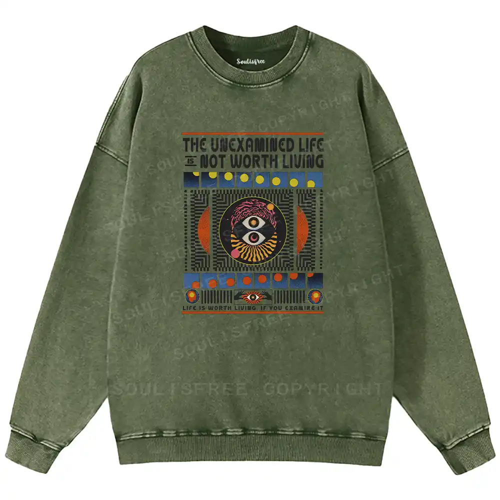 The Unexamined Life Not Worth Living Washed Sweatshirts