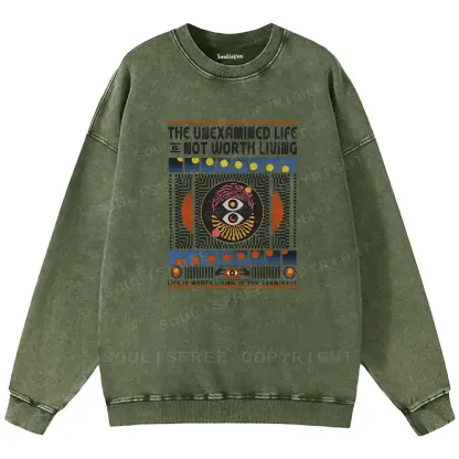 The Unexamined Life Not Worth Living Washed Sweatshirts