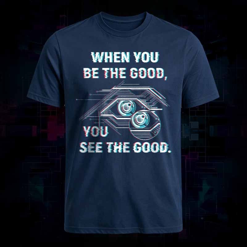 Soulisfree   WHEN YOU BE THE GOOD, YOU SEE THE GOOD Classic Tee
