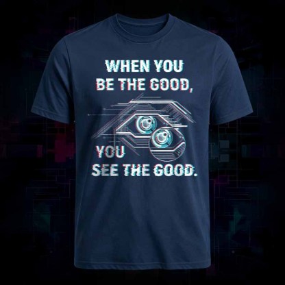 Soulisfree   WHEN YOU BE THE GOOD, YOU SEE THE GOOD Classic Tee