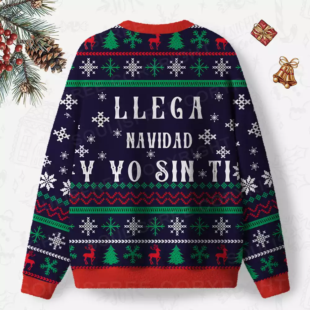Llega Navidad Y Yo Sin Ti Ugly Christmas Knit Sweatshirt