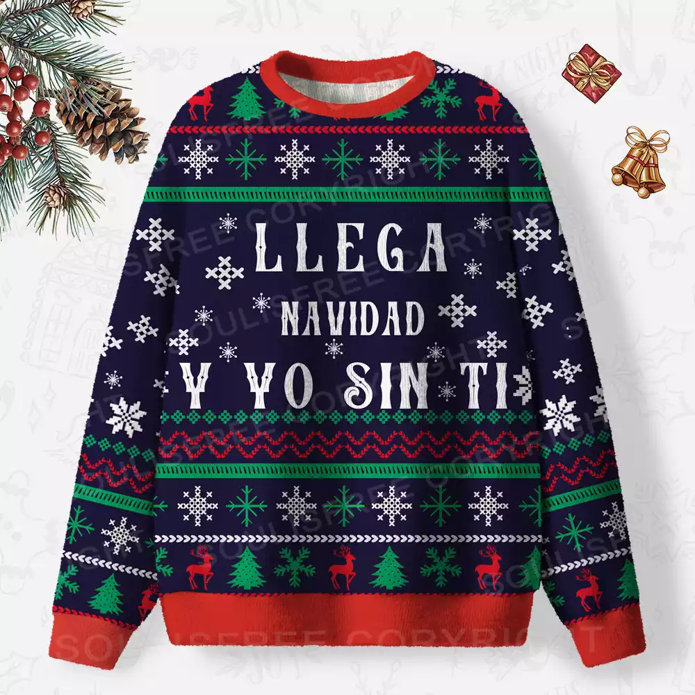 Llega Navidad Y Yo Sin Ti Ugly Christmas Knit Sweatshirt