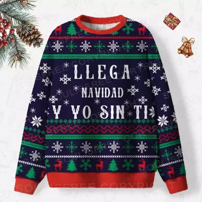 Llega Navidad Y Yo Sin Ti Ugly Christmas Knit Sweatshirt
