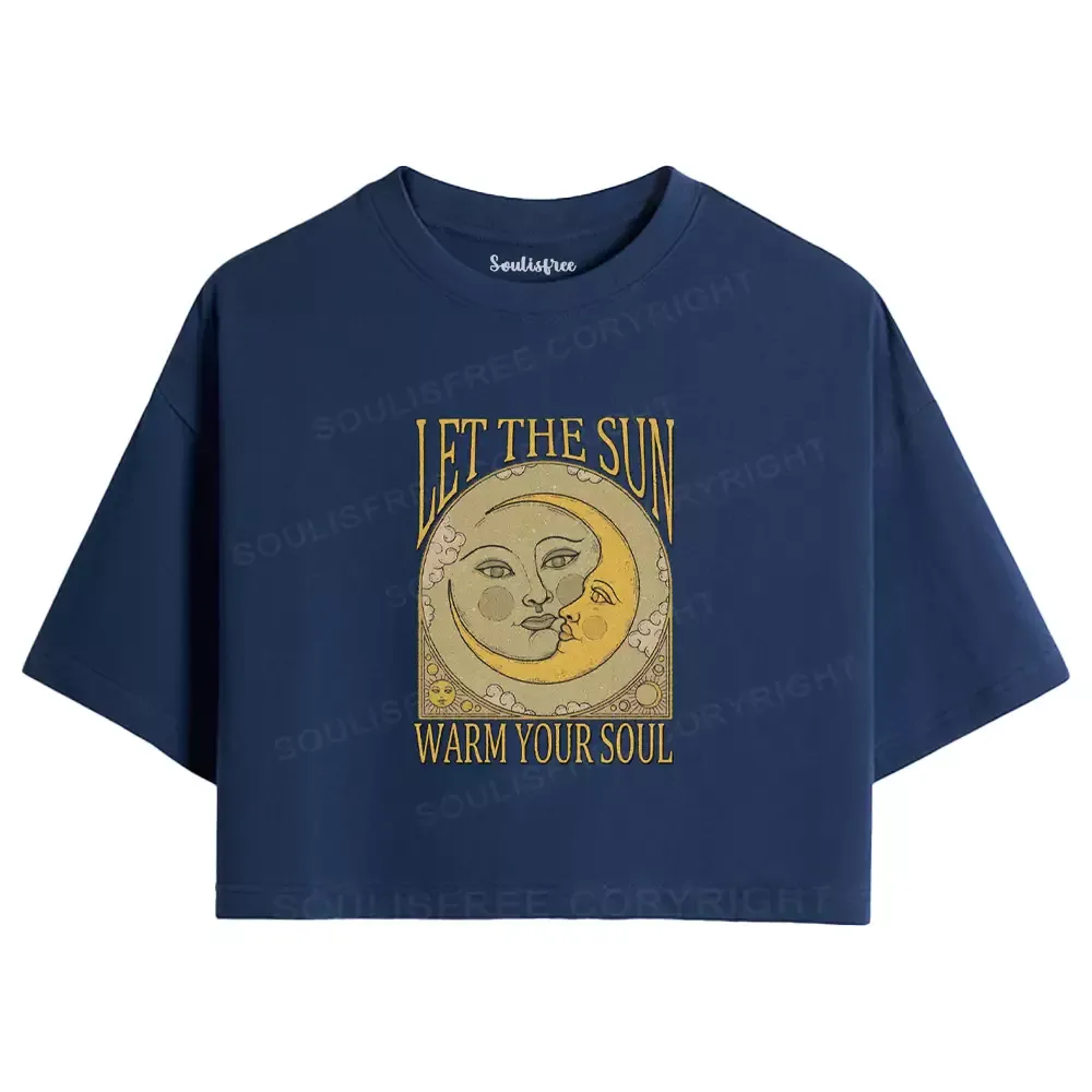 LET THE SUN, WARM YOUR SOUL Crop Top