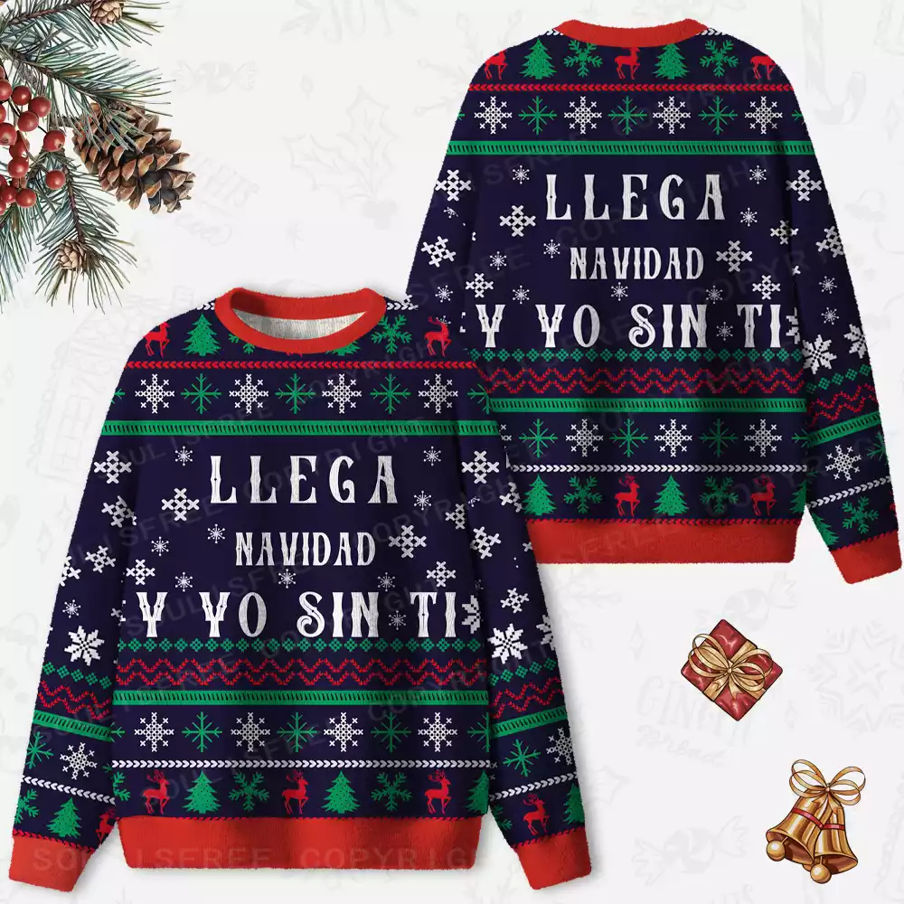 Llega Navidad Y Yo Sin Ti Ugly Christmas Knit Sweatshirt