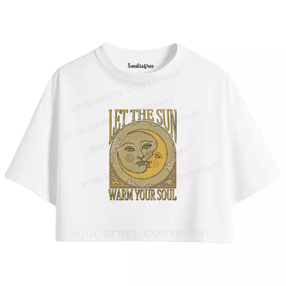 LET THE SUN, WARM YOUR SOUL Crop Top